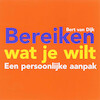 Bereiken wat je wilt - Bert van Dijk (ISBN 9789058714985)