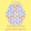 Kleurboek met geometrie figuren - K. Eyck (ISBN 9789403626888)
