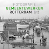 Fotografie Gemeentewerken Rotterdam 1946-1965 - Frits Gierstberg (ISBN 9789490631154)