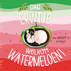 Dag erwtje, welkom watermeloen! - Witte Leeuw (ISBN 9789493236578)