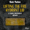 Lifting the Fire Hydrant Lid: a Female Firefighter Memoir - Kate Fullen (ISBN 9788728187500)
