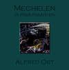 Alfred Ost - Mechelen in prentkaarten - Marcel Kocken (ISBN 9789082416091)