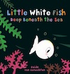 Little white fish deep beneath the sea - Guido van Genechten (ISBN 9781605375205)