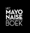 Het mayonaise boek - Robin Heetkamp, Ties Robben, Ria Geraets-Heijen (ISBN 9789082686708)