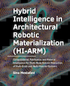 Hybrid ­Intelligence in ­Architectural Robotic ­Materialization (HI-ARM) - Sina Mostafavi (ISBN 9789463664301)