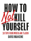 How to not kill yourself - David Mangene (ISBN 9789400512221)