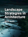 Landscape Strategies in Architecture - Daniel Jauslin (ISBN 9789463662369)