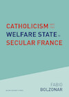 Catholicism and the Welfare State in Secular France - Fabio Bolzonar (ISBN 9789462703889)
