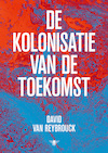 De kolonisatie van de toekomst - David Van Reybrouck (ISBN 9789403183718)
