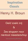 Geld zoekt mij & zes stappen naar mentaal meesterschap - Henry Harrison Brown (ISBN 9789077662755)