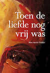 Toen de liefde nog vrij was - Rien van der Zeijden (ISBN 9789463651257)