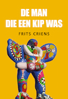 De man die een kip was - Frits Criens (ISBN 9789463653978)