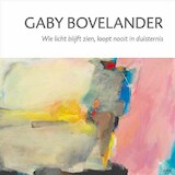 Gaby Bovelander - Wie licht blijft zien, loopt nooit in duisternis