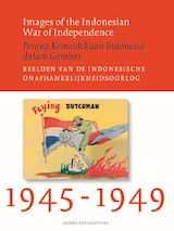 Images of the Indonesian War of Independence, 1945-1949/Beelden van de Indonesische onafhankelijkheidsoorlog, 1945-1949/Perang Kemerdekaan Indonesia dalam Gambar