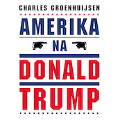 Amerika na Donald Trump - Charles Groenhuijsen (ISBN 9789045043999)