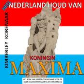 Heel Nederland houd van Koningin Maxima - Kimberley Korenaar (ISBN 9789403623153)