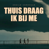 Thuis draag ik bij me - Cecile Korevaar (ISBN 9789463494274)