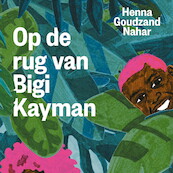 Op de rug van Bigi Kayman - Henna Goudzand Nahar (ISBN 9789045128498)