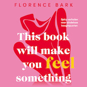This Book Will Make You Feel Something - Florence Bark (ISBN 9789021040578)