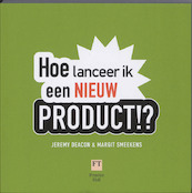 Hoe lanceer ik een nieuw product !? - Jeremy Deacon, Margit Smeekens (ISBN 9789043017848)