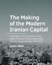 The Making of the Modern Iranian Capital - Elmira Jafari (ISBN 9789463665834)