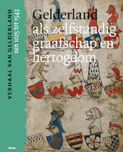 Gelderland als zelfstandig graafschap en hertogdom (van 1000 tot 1543) - (ISBN 9789024442522)