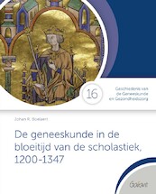 De geneeskunde in de bloeitijd van de scholastiek, 1200-1347 - Johan R. Boelaert (ISBN 9789044138610)