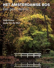 Het Amsterdamse Bos - Een geschiedenis - Sofia Dupon, Jouke van der Werf (ISBN 9789068687811)