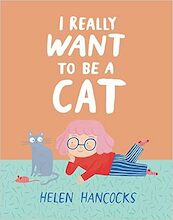 I Really Want To Be a Cat - Helen Hancocks (ISBN 9781529509939)