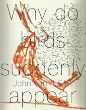 John van 't Slot - Why do birds suddenly appear? - Philip Peters, Sanneke van Hassel, Hans Sleuteraar, Pieter van Oudheusden, Robin Chen (ISBN 9789062168880)