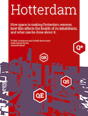 How space is making Rotterdam warmer, how this affects the health of its inhabitants, and what can be done about it - Frank van der Hoeven, Alexander Wandl (ISBN 9789461865120)