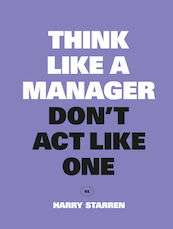 Think Like a Manager, Don't Act Like One - Harry Starren (ISBN 9789063695361)