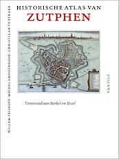 Historische atlas van Zutphen - Willem Frijhoff, Michel Groothedde, Christiaan te Strake (ISBN 9789460040771)