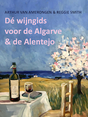 De wijngids voor de Algarve en de Alentejo - Arthur van Amerongen, Reggie Smith (ISBN 9789083144306)