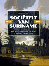 Sociëteit van Suriname – 1683 - 1795 - Karwan Fatah-Black (ISBN 9789462496200)