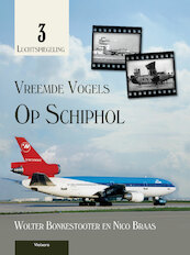 Vreemde vogels op Schiphol - Nico Braas, Wolter Bonkestooter (ISBN 9789086162031)