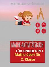 MATHE-AKTIVITÄTSBUCH FÜR KINDER 4 IN 1 : Übungsheft für gute Noten - Josephina Dorfmann (ISBN 9789403684956)