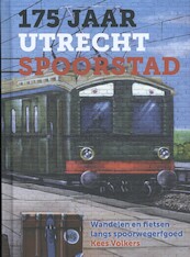 175 jaar Utrecht Spoorstad - Kees Volkers (ISBN 9789079156467)