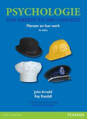 Psychologie van arbeid en organisatie 5e editie - John Arnold, Ray Randall (ISBN 9789043027816)