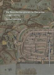 De Noordenbergtoren te Deventer (1487 - 1772) - Herman Lubberding (ISBN 9789089320735)