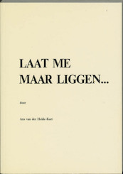 Laat me maar liggen... - A. van der Heide-Kort (ISBN 9789071141010)