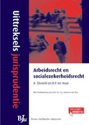 Uittreksels Jurisprudentie Arbeidsrecht en sociale zekerheidsrecht - B.P. ter Haar, Anja Eleveld (ISBN 9789089743718)