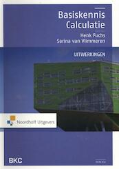 Basiskennis calculatie uitwerkingen - Henk Fuchs, Sarina van Vlimmeren, S.J.M. van Vlimmeren (ISBN 9789001816643)