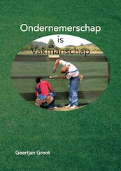 Ondernemerschap is Vakmanschap - Geertjan Groot (ISBN 9789464062939)