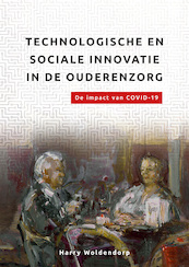 Technologische en sociale innovatie in de ouderenzorg. - Harry Woldendorp (ISBN 9789085601036)