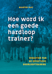 Hoe geef ik een goede hardlooptraining? - Maarten Faas (ISBN 9789461540287)