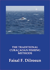 The Traditional Curaçaoan Fishing methods - Faisal F. Dilrosun (ISBN 9789464434156)