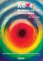 Love - A History of Hate in SURINAME. Hide, Flee or Suicide - Ivan Patrick Liesdek (ISBN 9789464808469)