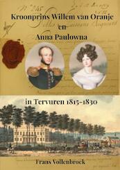 Kroonprins Willem van Oranje en Anna Paulowna in Tervuren - Frans Vollenbroek (ISBN 9789464185560)