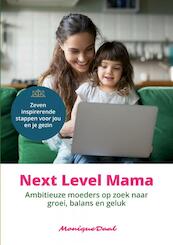 Next Level Mama. Ambitieuze moeders op zoek naar balans, groei en geluk. - Monique Daal (ISBN 9789464354652)